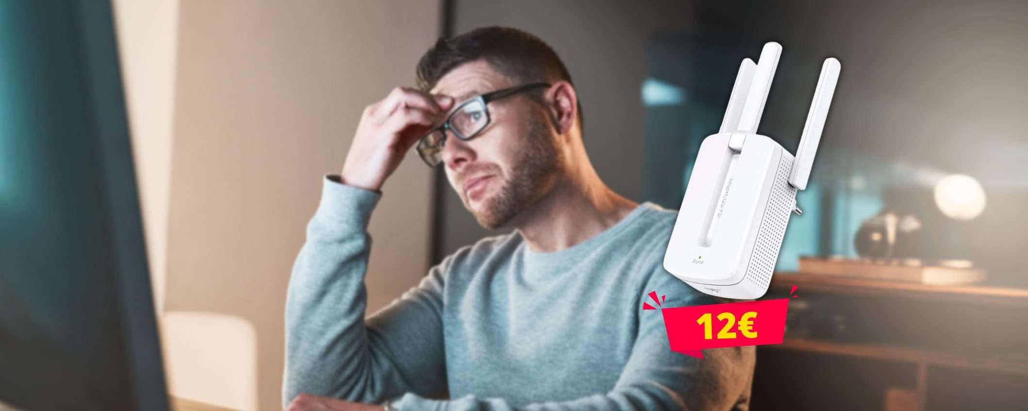 Problemi al WiFi? Puoi risolvere subito con 12 euro Problemi al WiFi? Puoi risolvere subito con 12 euro
