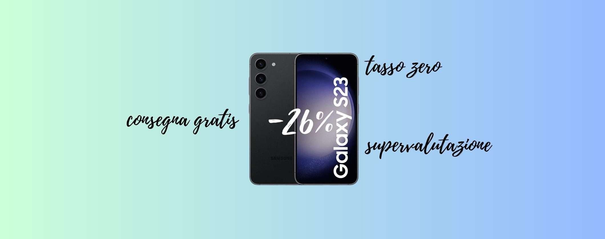 Samsung Galaxy S23: supervalutazione, consegna gratis e tasso zero Samsung Galaxy S23: supervalutazione, consegna gratis e tasso zero