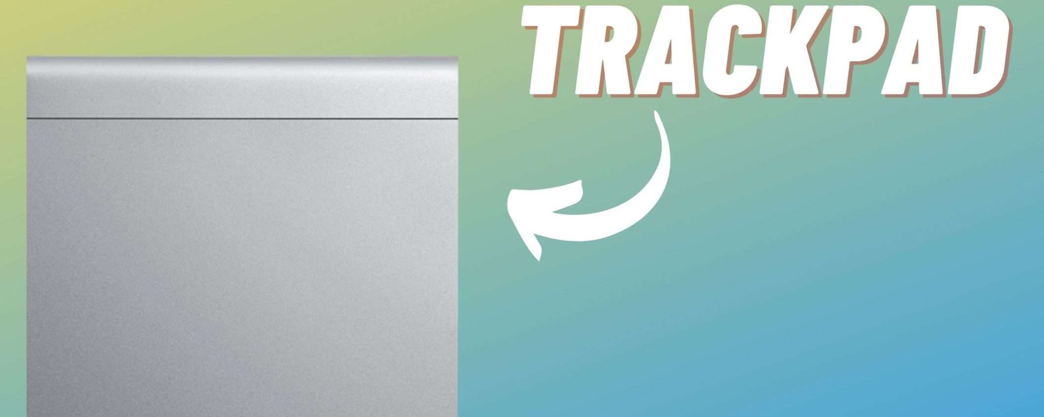 Magic Trackpad: l'accessorio MUST HAVE per il tuo Mac, OGGI a meno di 127€ Magic Trackpad: l'accessorio MUST HAVE per il tuo Mac, OGGI a meno di 127€