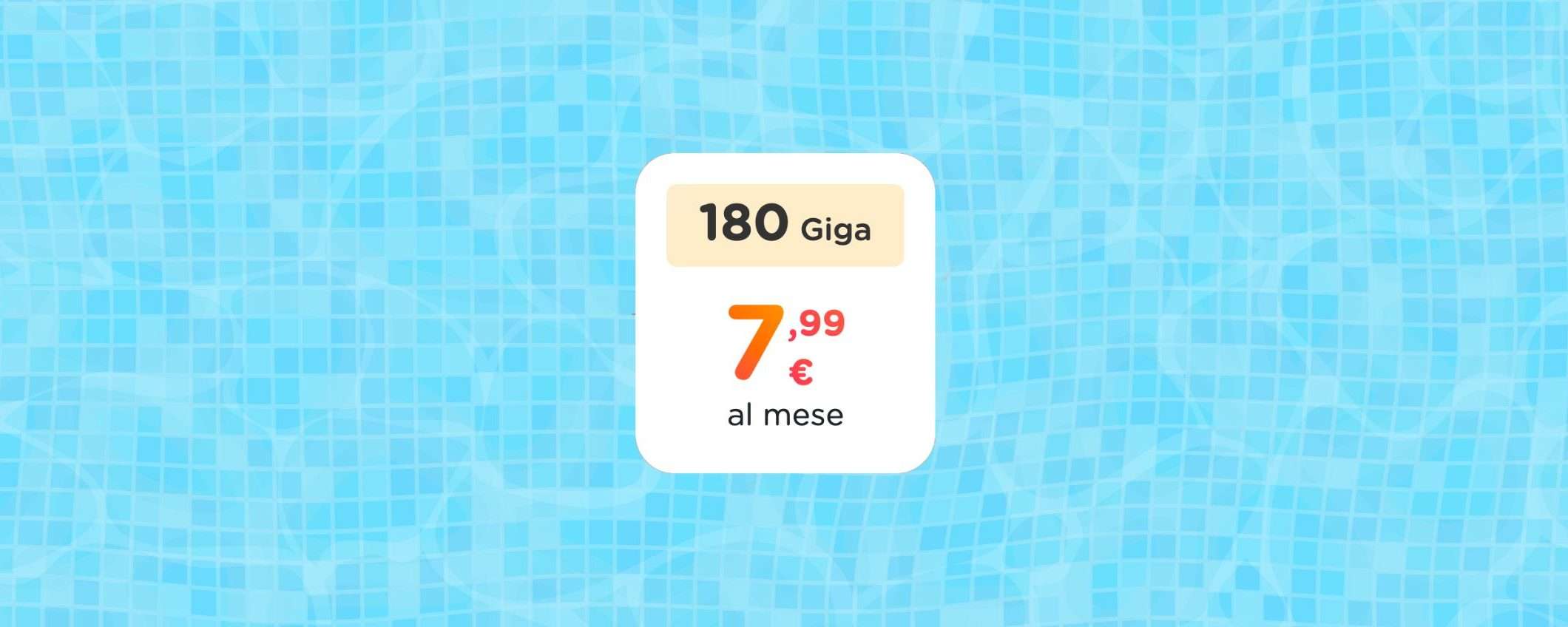 Ho 180 GIGA: PROMO estiva a meno di 8 euro mensili