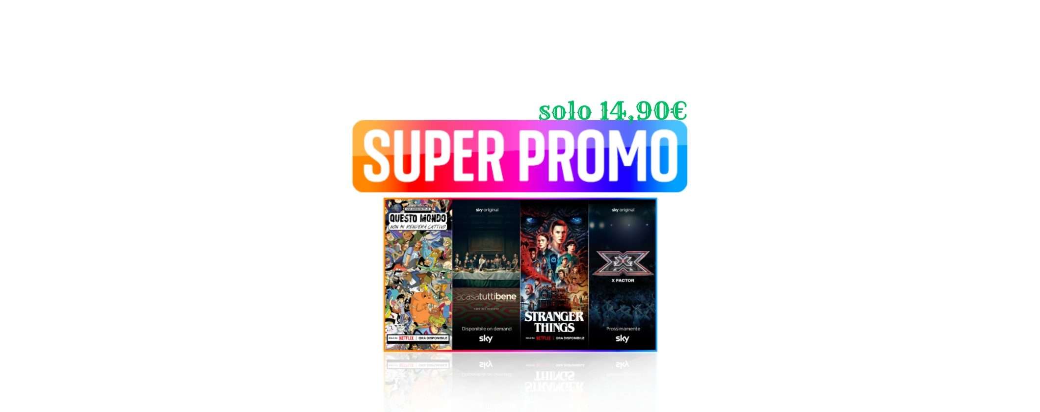 Super Promo Sky TV + Netflix: solo 14,90€, PREZZO PAZZO Super Promo Sky TV + Netflix: solo 14,90€, PREZZO PAZZO