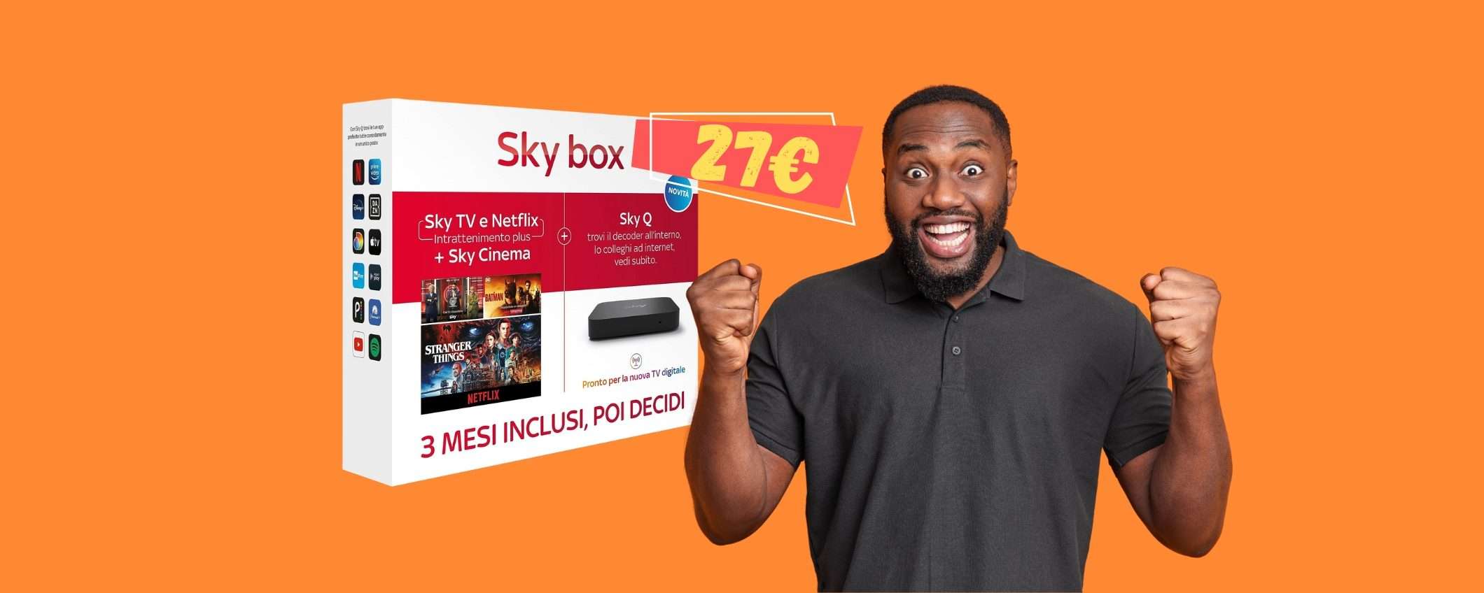 Sky box con decoder Sky Q e 3 mesi di Sky TV, Netflix e cinema a 27€ Sky box con decoder Sky Q e 3 mesi di Sky TV, Netflix e cinema a 27€