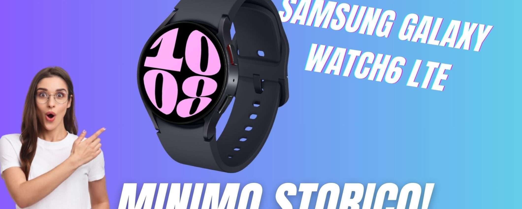 Samsung Galaxy Watch6 crolla al MINIMO STORICO! Samsung Galaxy Watch6 crolla al MINIMO STORICO!