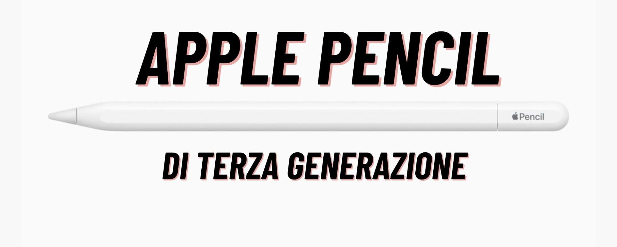 Apple Pencil di terza generazione è QUI: tutte le caratteristiche complete Apple Pencil di terza generazione è QUI: tutte le caratteristiche complete