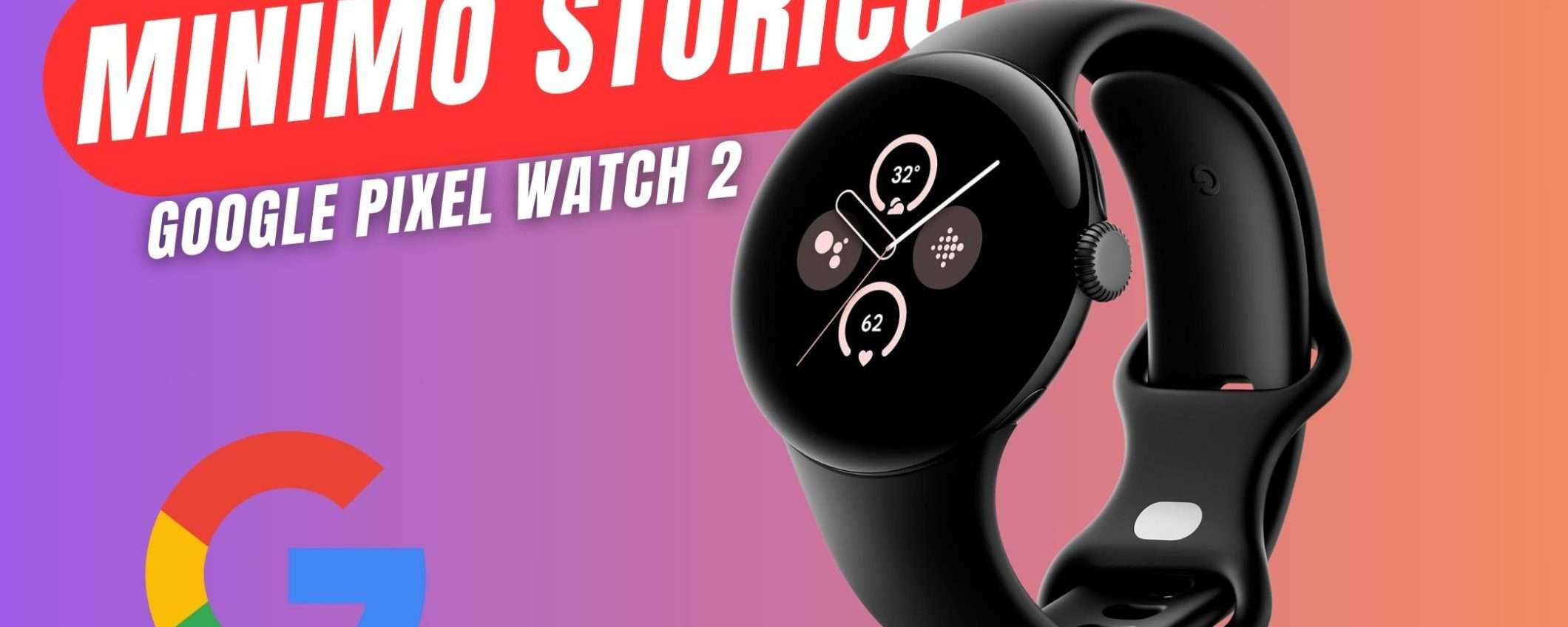 MINIMO STORICO per il Google Pixel Watch 2! MINIMO STORICO per il Google Pixel Watch 2!