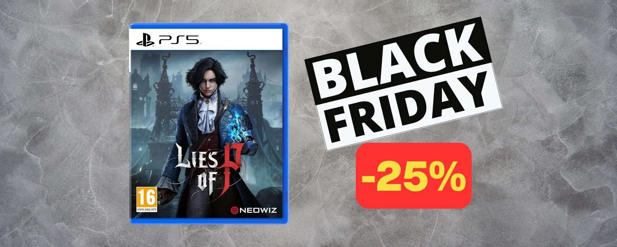 Lies of P: che SCONTO per il Black Friday di Amazon (-25%) Lies of P: che SCONTO per il Black Friday di Amazon (-25%)