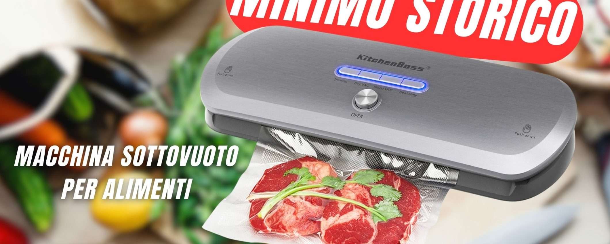 MINIMO STORICO per la Macchina del Sottovuoto per alimenti! MINIMO STORICO per la Macchina del Sottovuoto per alimenti!