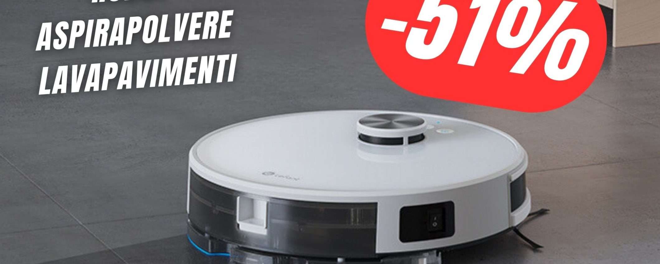 SCONTO FOLLE per il ROBOT Aspirapolvere Lavapavimenti: 51% in meno! SCONTO FOLLE per il ROBOT Aspirapolvere Lavapavimenti: 51% in meno!