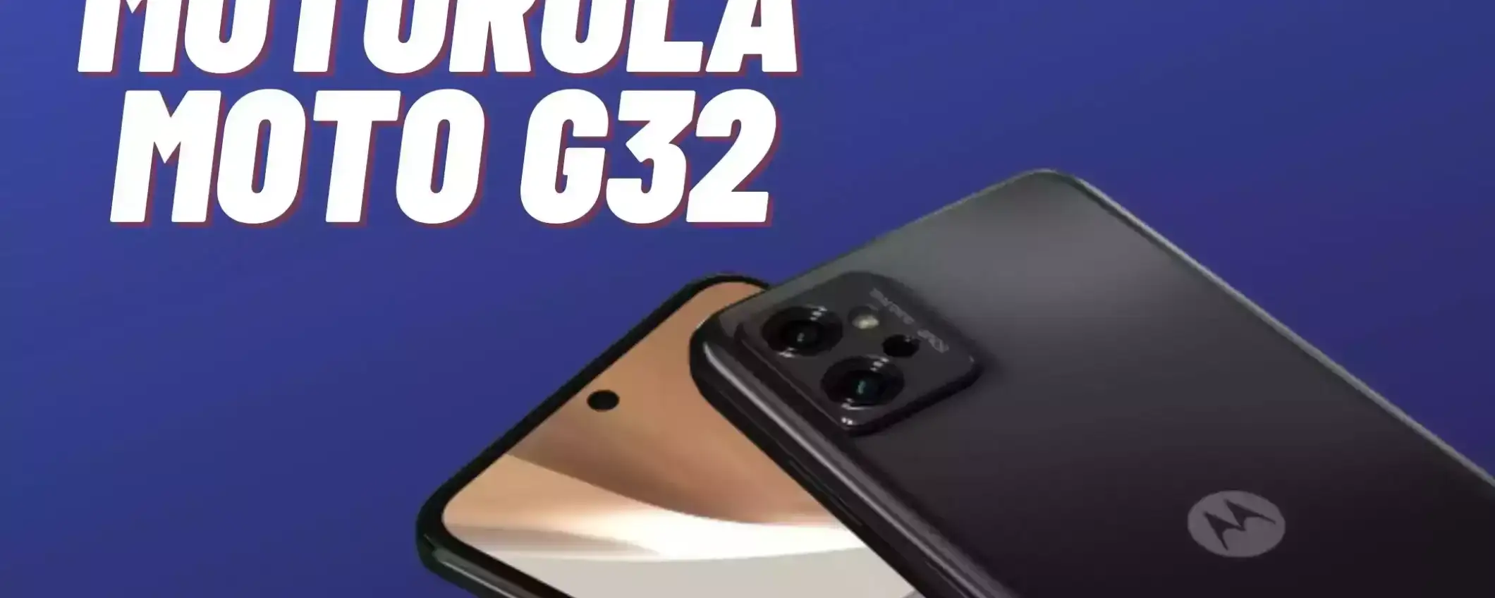 Motorola Moto G32: a meno di 150€ è un BEST BUY Motorola Moto G32: a meno di 150€ è un BEST BUY