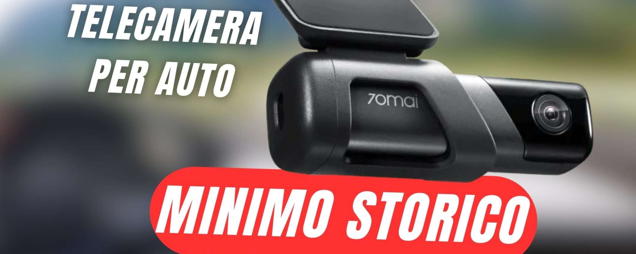 Guida in sicurezza con la Dash Cam al MINIMO STORICO Guida in sicurezza con la Dash Cam al MINIMO STORICO