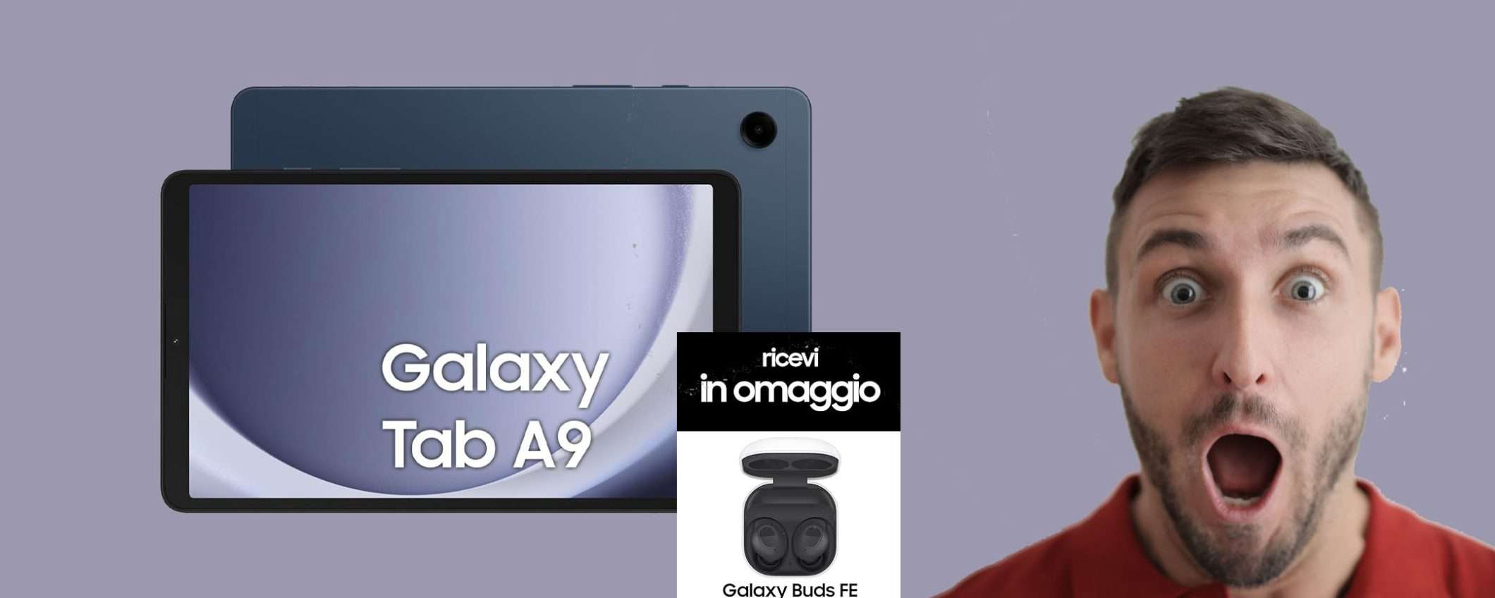 Samsung Galaxy Tab A9 a 189€ + Buds FE in OMAGGIO: FOLLIA! Samsung Galaxy Tab A9 a 189€ + Buds FE in OMAGGIO: FOLLIA!