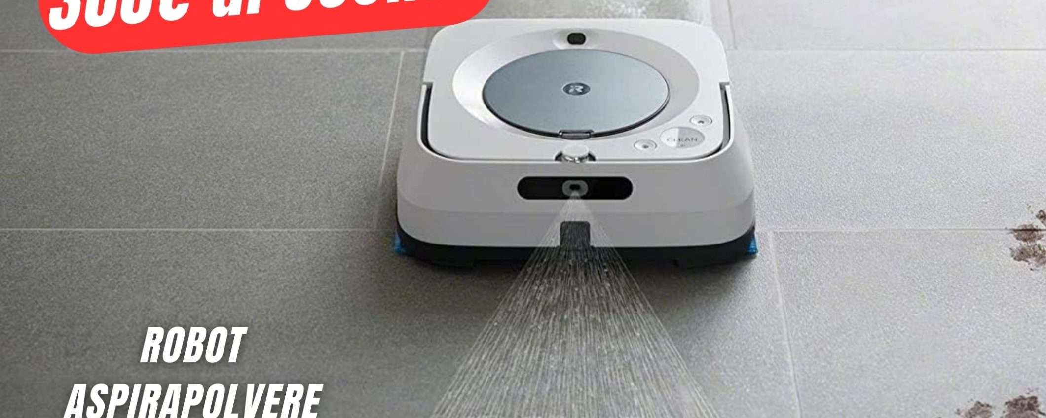 300€ di SCONTO per questo Robot Aspirapolvere Lavapavimenti! 300€ di SCONTO per questo Robot Aspirapolvere Lavapavimenti!