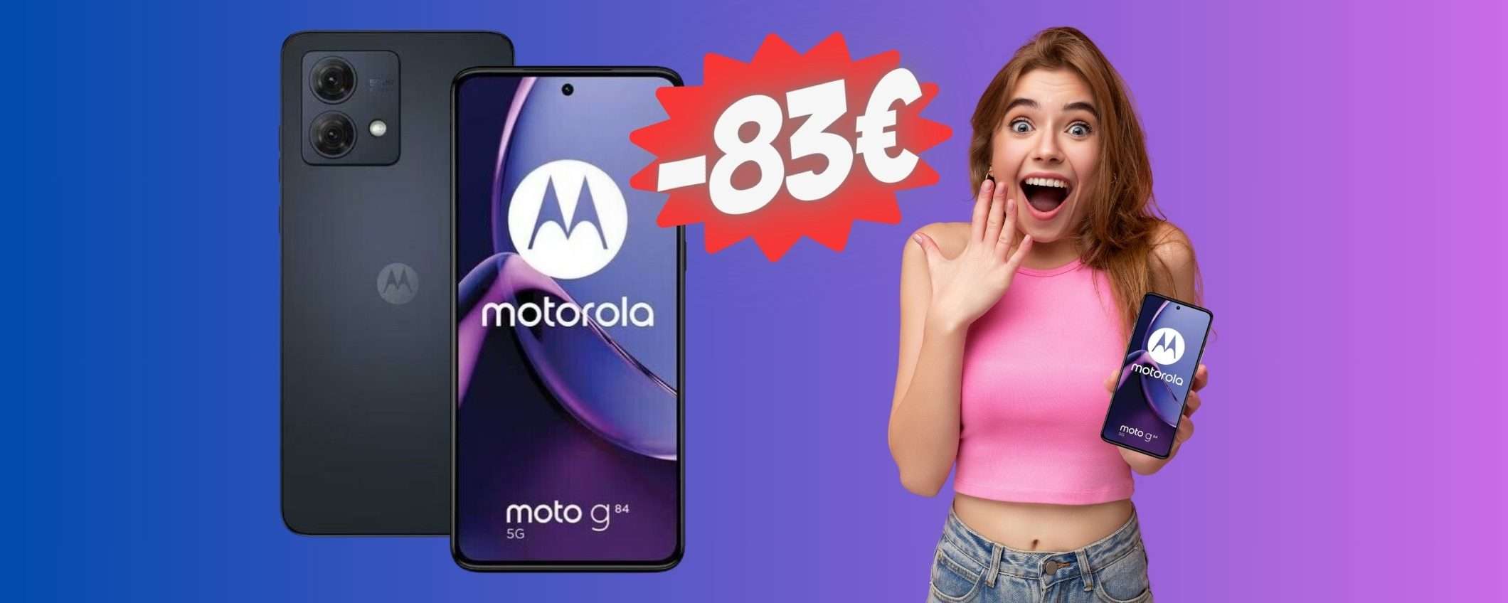 Motorola Moto G84 5G (12GB/256GB) a un PREZZO PAZZESCO (-28%) Motorola Moto G84 5G (12GB/256GB) a un PREZZO PAZZESCO (-28%)
