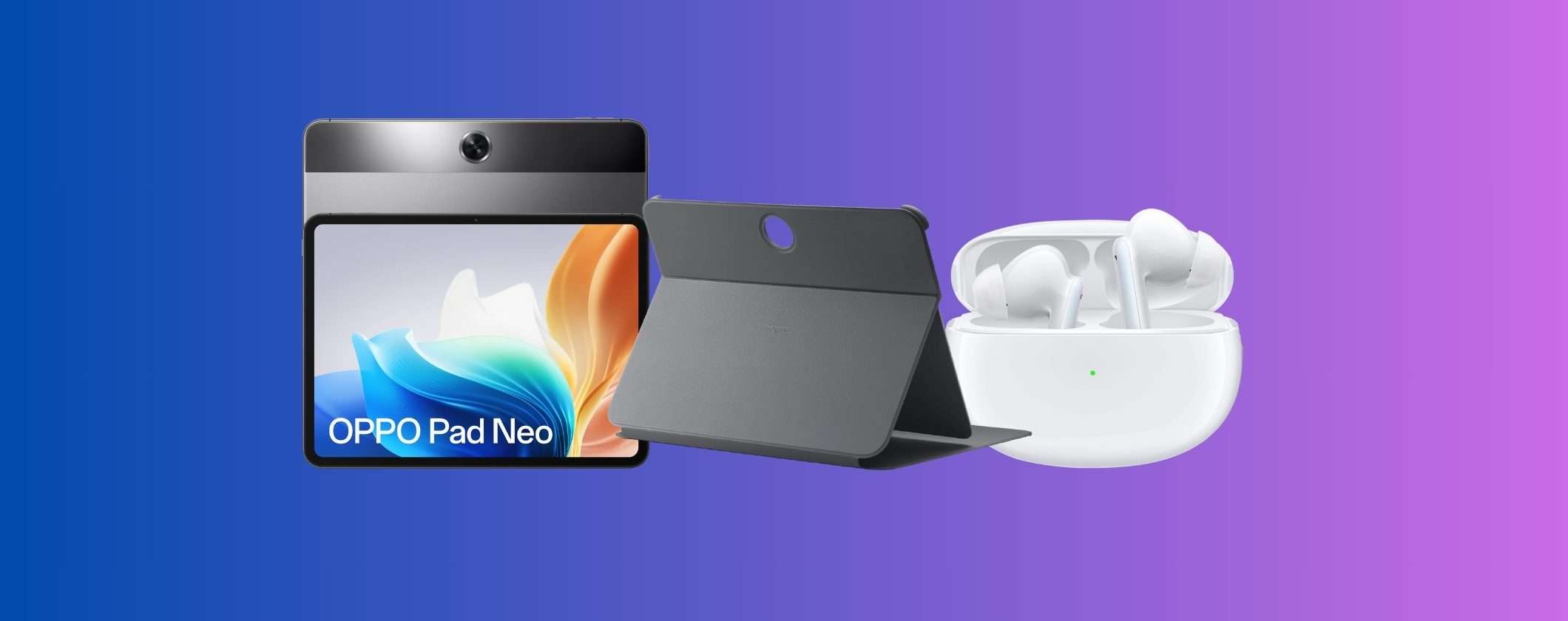 OPPO Pad Neo LTE con Enco X e Smart Case a soli 299€ OPPO Pad Neo LTE con Enco X e Smart Case a soli 299€