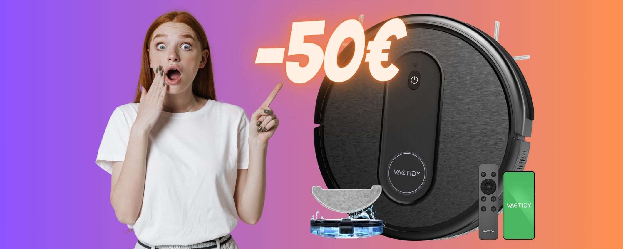 Robot aspirapolvere/lavapavimenti per pulito garantito e risparmi 50€ Robot aspirapolvere/lavapavimenti per pulito garantito e risparmi 50€