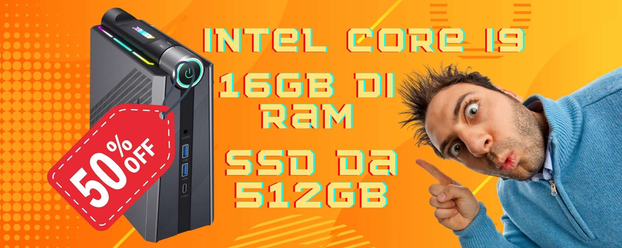 SCONTO ESAGERATO per un Mini PC con Intel Core i9 e 16/512GB (-50%) SCONTO ESAGERATO per un Mini PC con Intel Core i9 e 16/512GB (-50%)