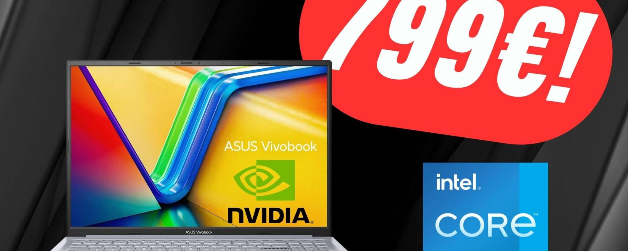 Il laptop ASUS Vivobook con i5, 512GB di SSD e Scheda Video NVIDIA GeForce RTX a soli 799€! Il laptop ASUS Vivobook con i5, 512GB di SSD e Scheda Video NVIDIA GeForce RTX a soli 799€!