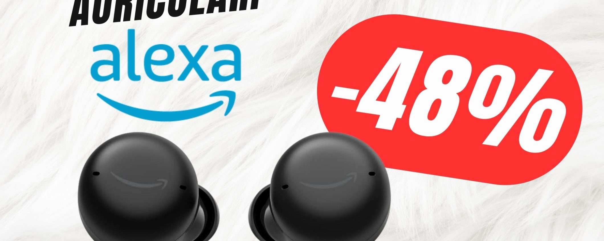 Gli Auricolari con Alexa CROLLANO del -48% su Amazon! Gli Auricolari con Alexa CROLLANO del -48% su Amazon!