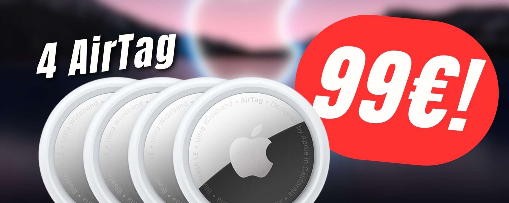 Il Bundle con 4 Apple AirTag CROLLA del -23%! Il Bundle con 4 Apple AirTag CROLLA del -23%!