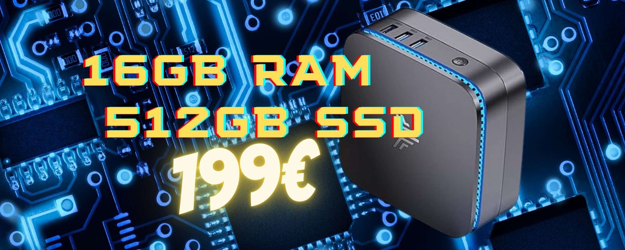 Mini PC con 16GB RAM e 512GB SSD in SCONTO di 80€ è tuo a soli 199€ Mini PC con 16GB RAM e 512GB SSD in SCONTO di 80€ è tuo a soli 199€