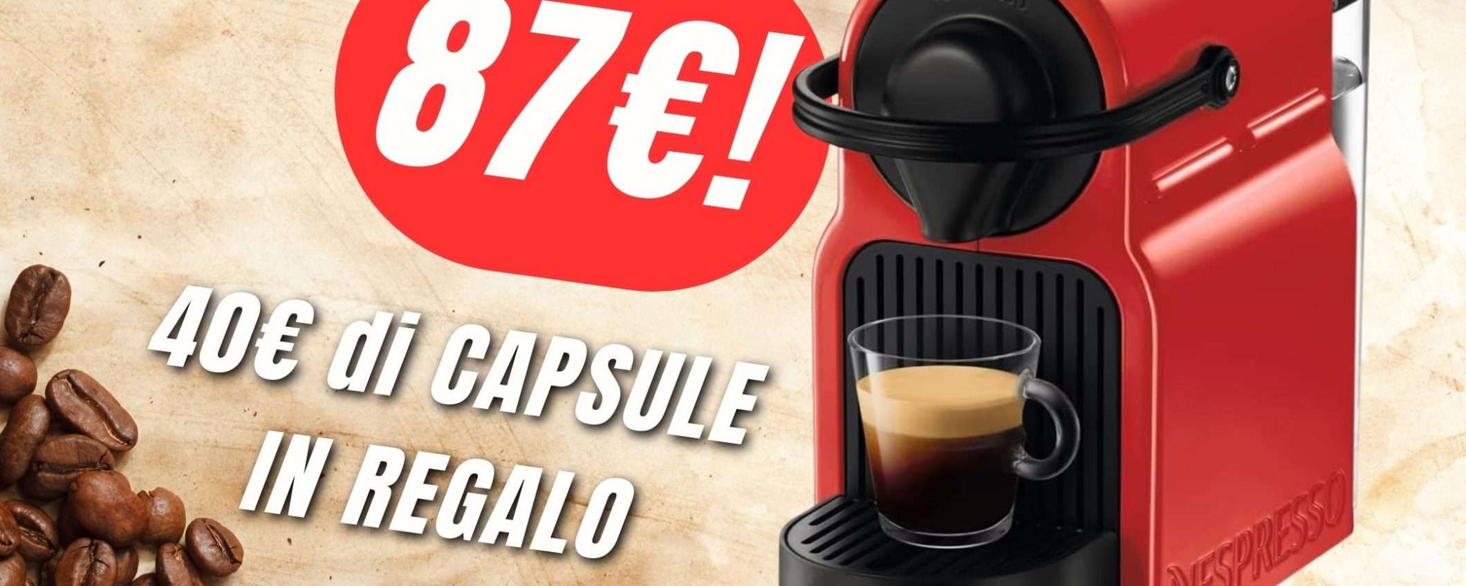 SCONTO sulla Macchina da Caffè Nespresso + 40€ di capsule in REGALO SCONTO sulla Macchina da Caffè Nespresso + 40€ di capsule in REGALO