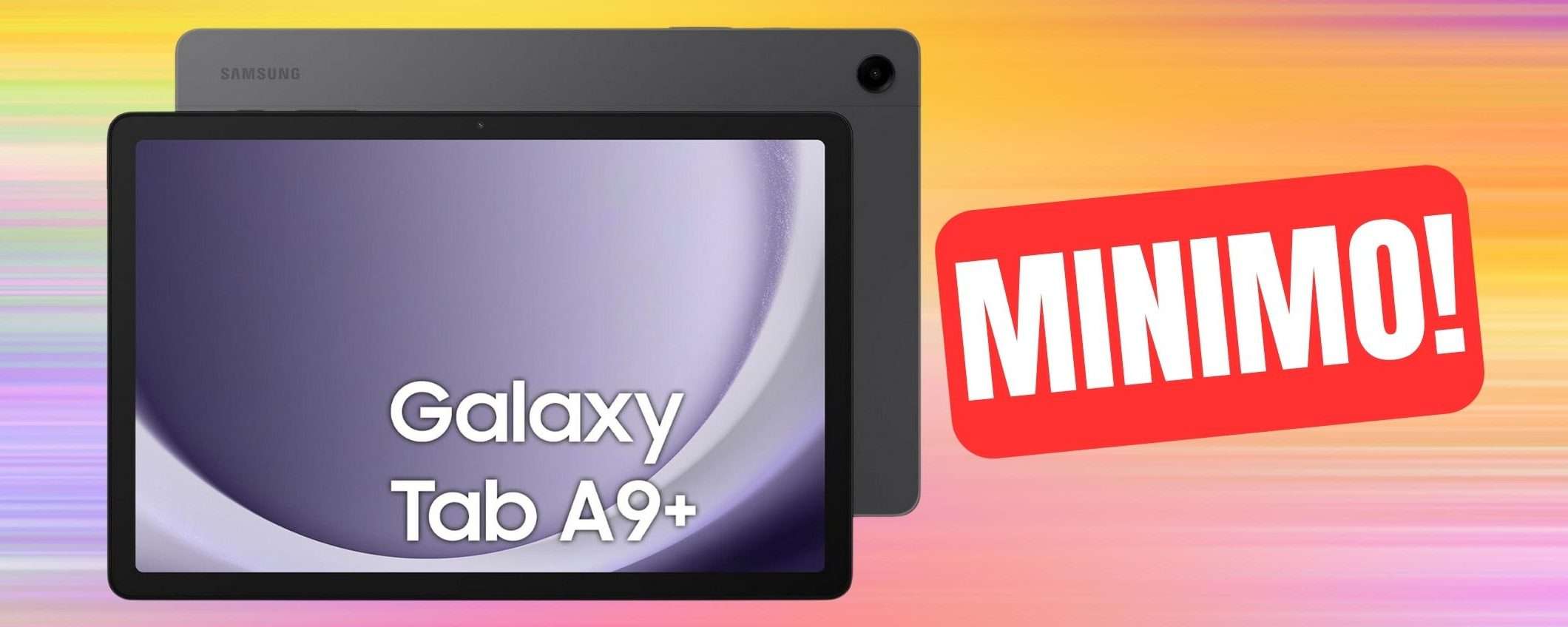 Samsung Galaxy Tab A9+: CAPOLAVORO AMAZON, è minimo storico assoluto