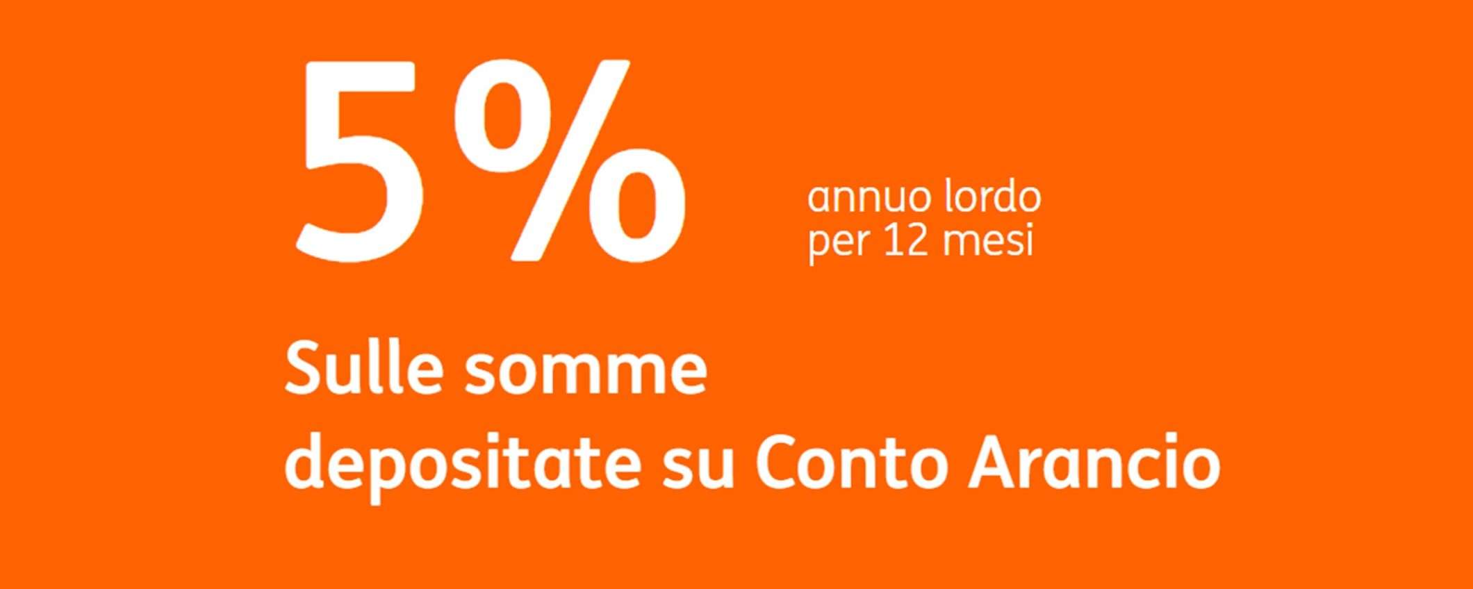 Ottieni il 5% annuo per 12 mesi sulle somme depositate su Conto Arancio