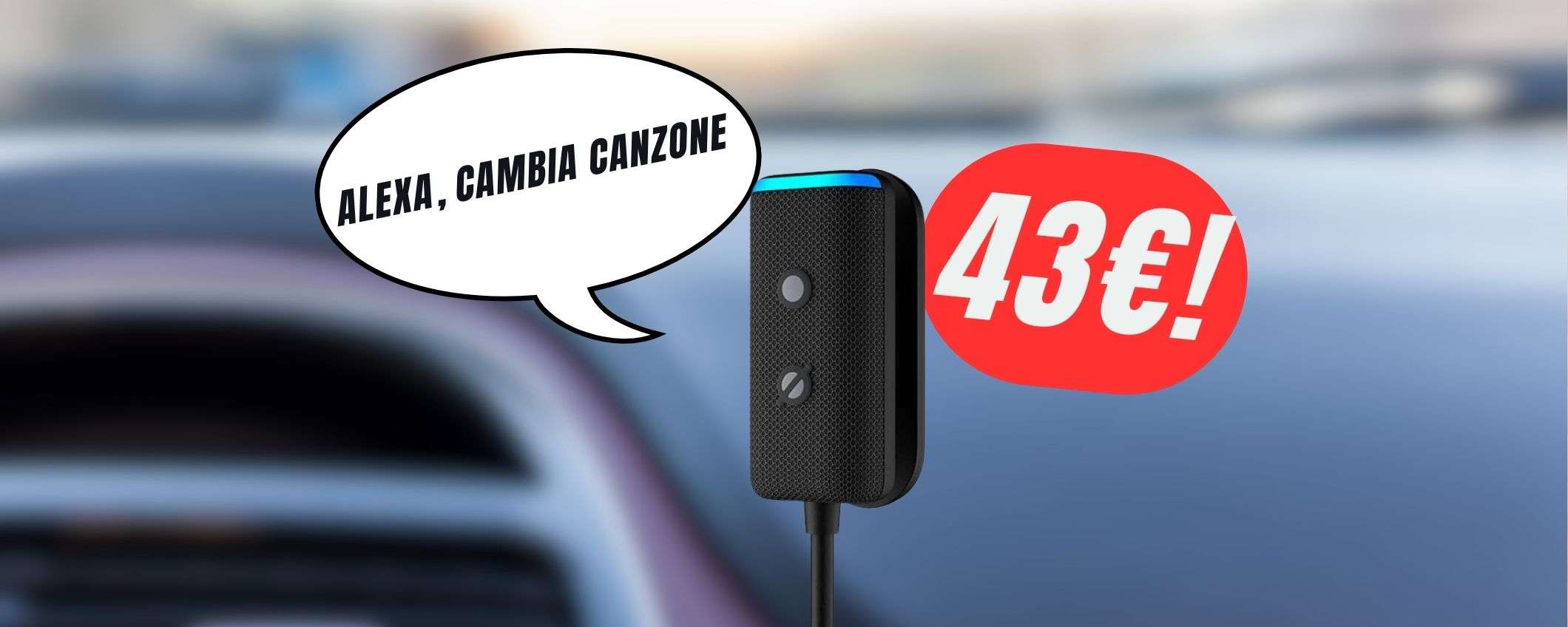 Per avere Alexa in auto bastano solo 39€ grazie allo sconto del 43%! Per avere Alexa in auto bastano solo 39€ grazie allo sconto del 43%!