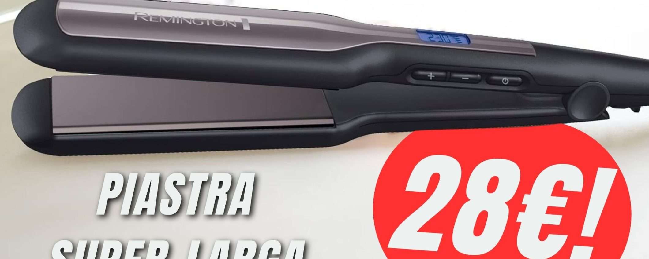 -40% per la PIASTRA SUPER-LARGA di Remington! -40% per la PIASTRA SUPER-LARGA di Remington!