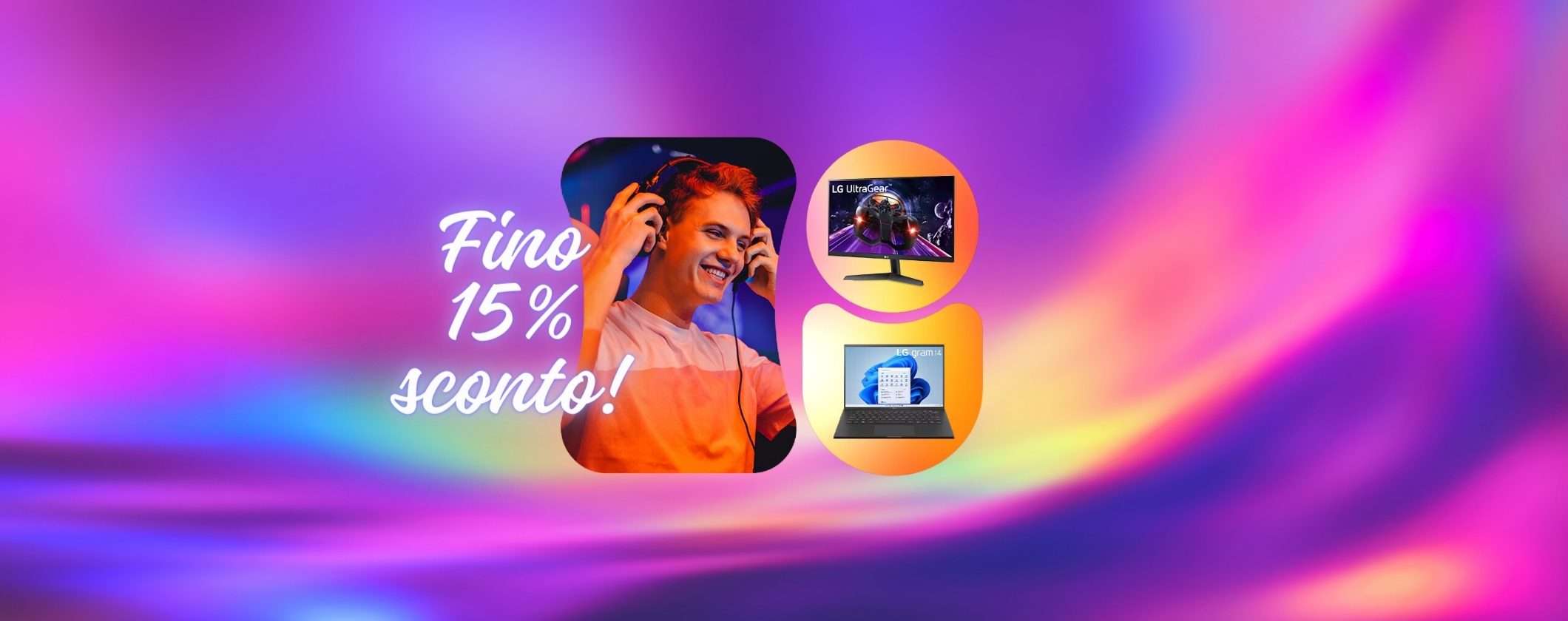 LG d'ASSALTO: fino al 15% SCONTO su PC e MONITOR LG d'ASSALTO: fino al 15% SCONTO su PC e MONITOR