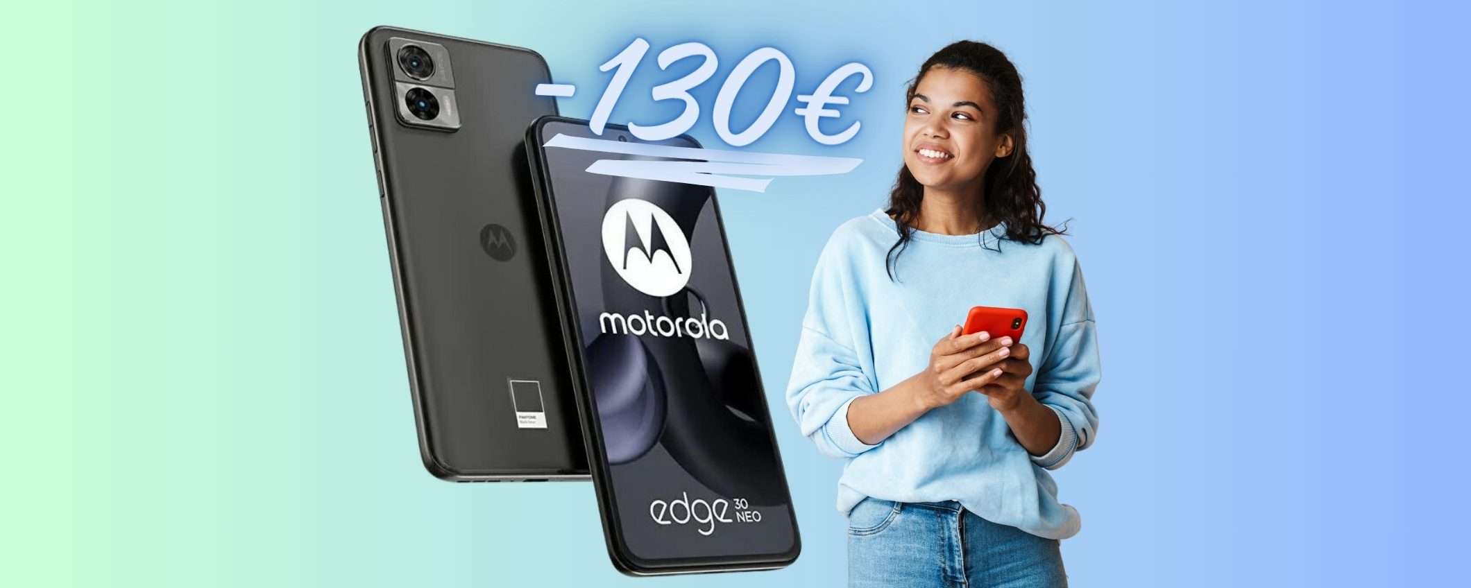 Motorola Moto Edge 30 Neo 5G da 256GB a 169€ con lo SCONTO del 43% Motorola Moto Edge 30 Neo 5G da 256GB a 169€ con lo SCONTO del 43%
