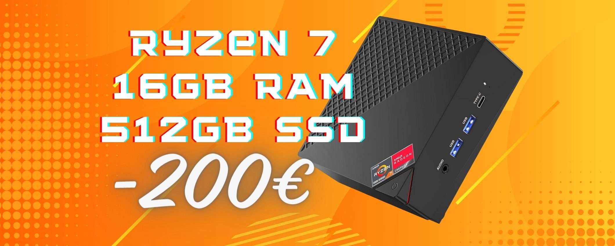 Mini PC con AMD Ryzen 7, 16GB di RAM e SSD da 512GB a 200€ in MENO Mini PC con AMD Ryzen 7, 16GB di RAM e SSD da 512GB a 200€ in MENO