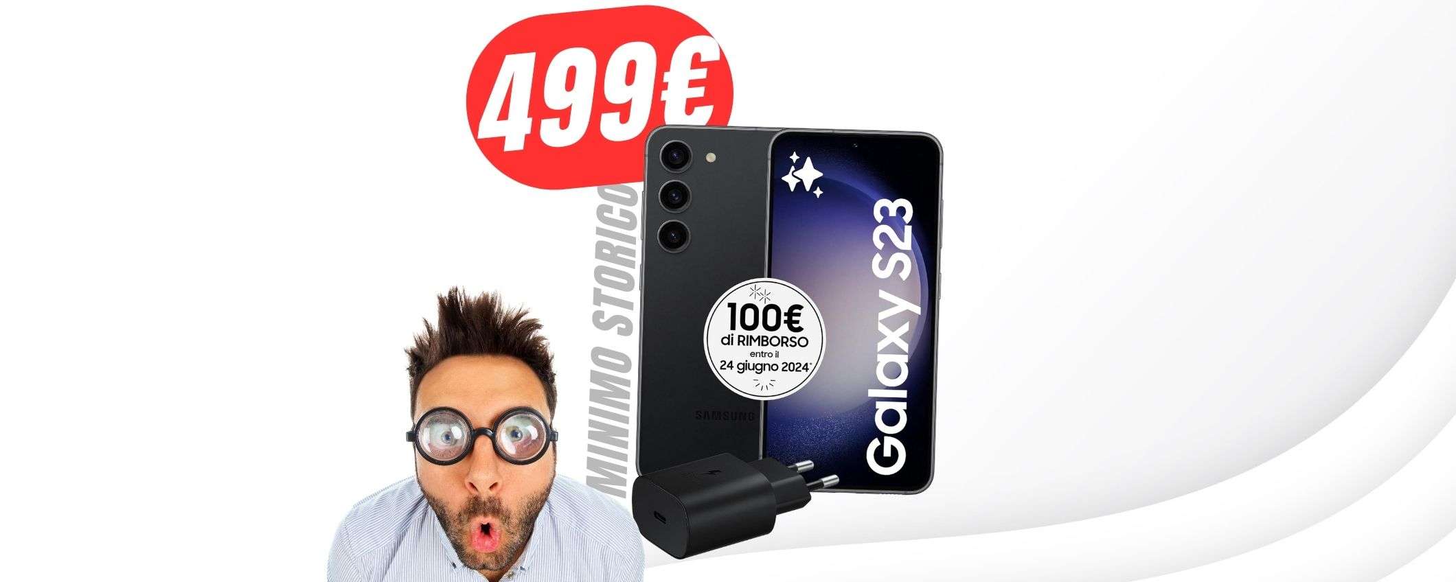 MINIMO STORICO: solo 499€ per il Samsung Galaxy S23 grazie al CASHBACK! MINIMO STORICO: solo 499€ per il Samsung Galaxy S23 grazie al CASHBACK!