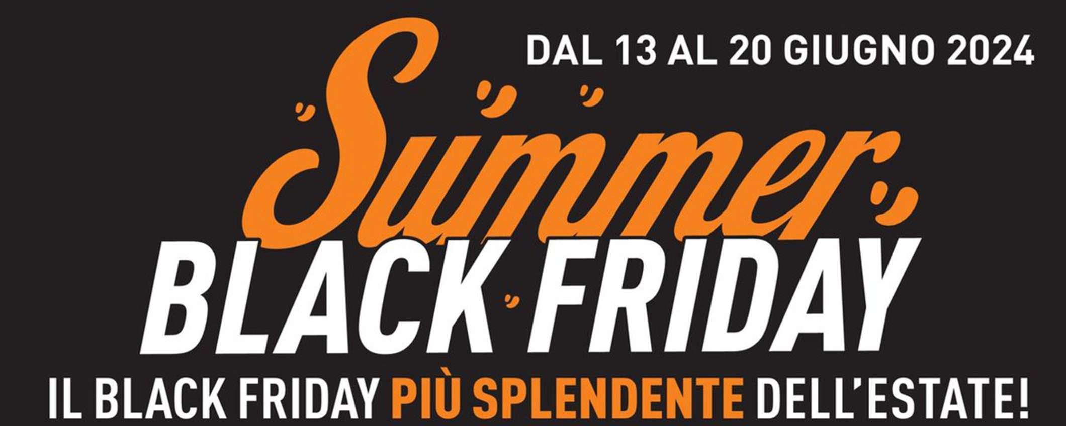Volantino Summer Black Friday: Unieuro sconta TUTTO (ma i pezzi sono limitati) Volantino Summer Black Friday: Unieuro sconta TUTTO (ma i pezzi sono limitati)