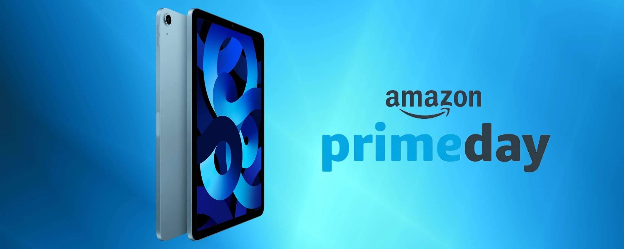 iPad Air in offerta Prime Day al MINIMO STORICO (-100€) iPad Air in offerta Prime Day al MINIMO STORICO (-100€)