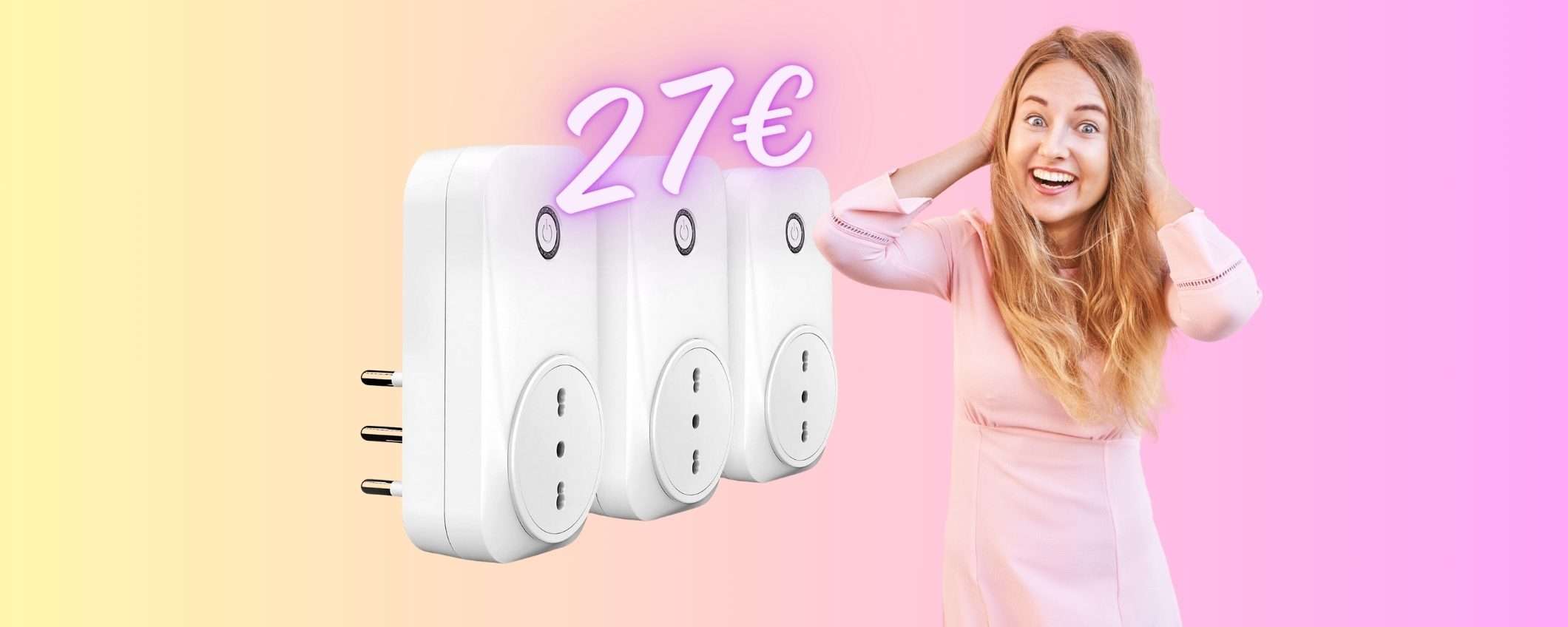3 prese smart compatibili con Alexa e Google Home a SOLI 27€ su Amazon 3 prese smart compatibili con Alexa e Google Home a SOLI 27€ su Amazon