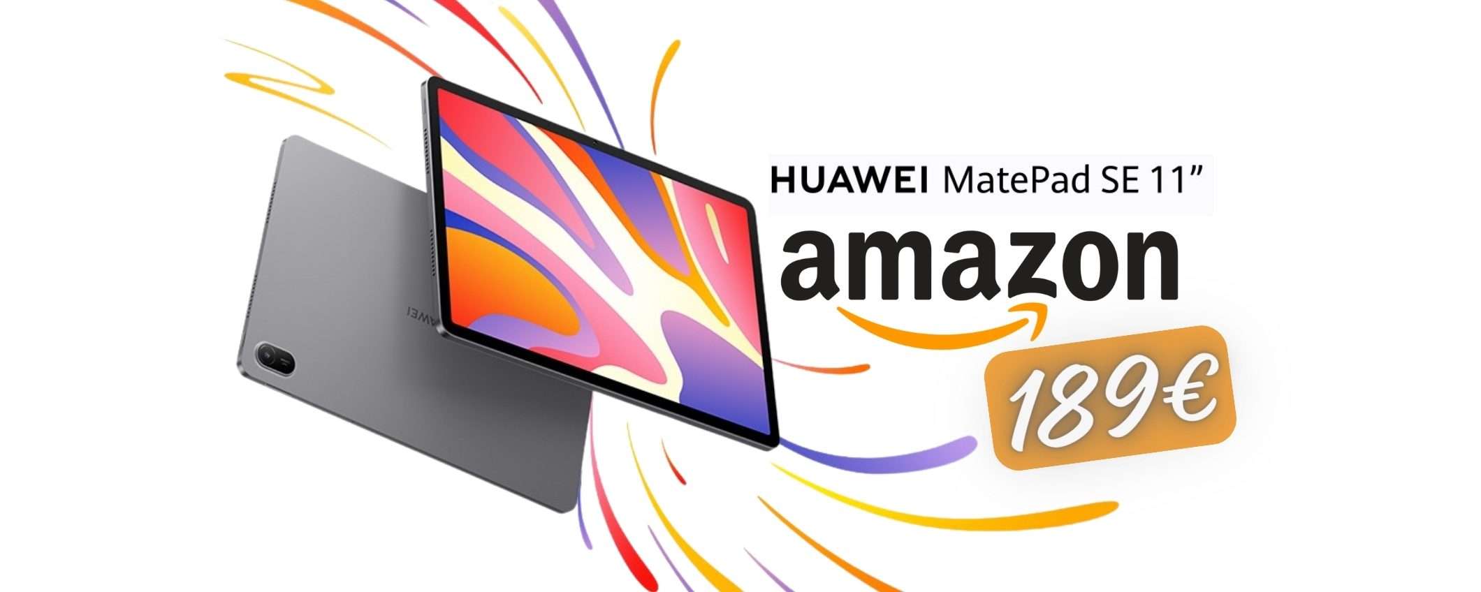 HUAWEI MatePad SE 11 da 128 GB tuo a SOLI 189€ su Amazon HUAWEI MatePad SE 11 da 128 GB tuo a SOLI 189€ su Amazon