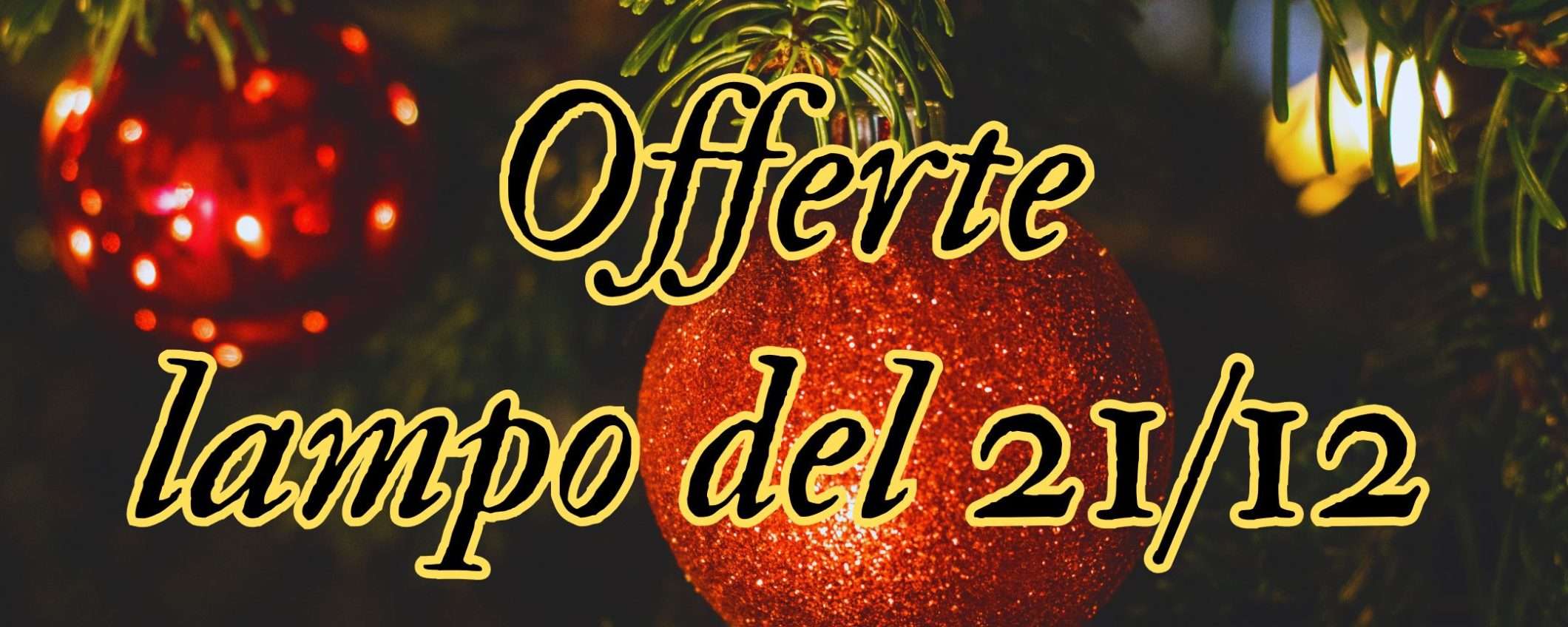 Amazon: le offerte lampo del 21/12 sono INCREDIBILI (tutto da 7€ a 58€) Amazon: le offerte lampo del 21/12 sono INCREDIBILI (tutto da 7€ a 58€)