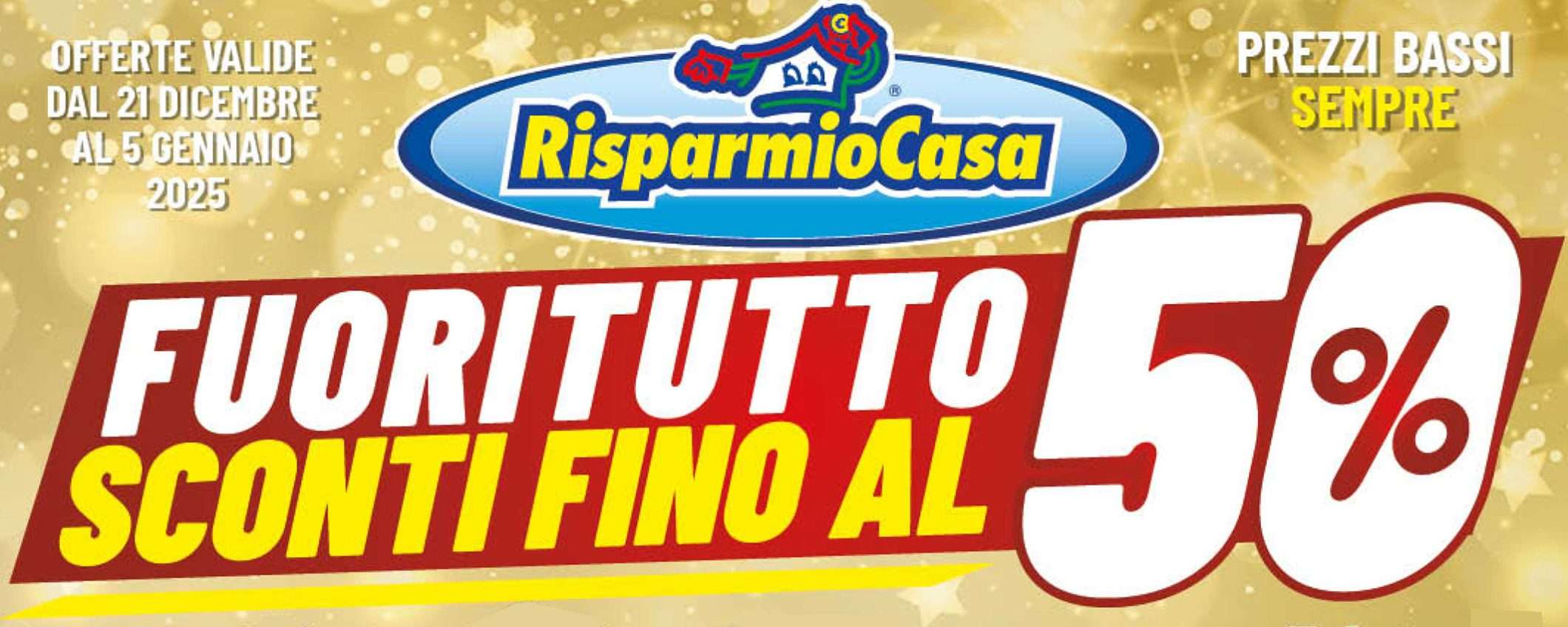 Volantino Risparmio Casa, c'è il FUORITUTTO: sconti fino al 50% Volantino Risparmio Casa, c'è il FUORITUTTO: sconti fino al 50%
