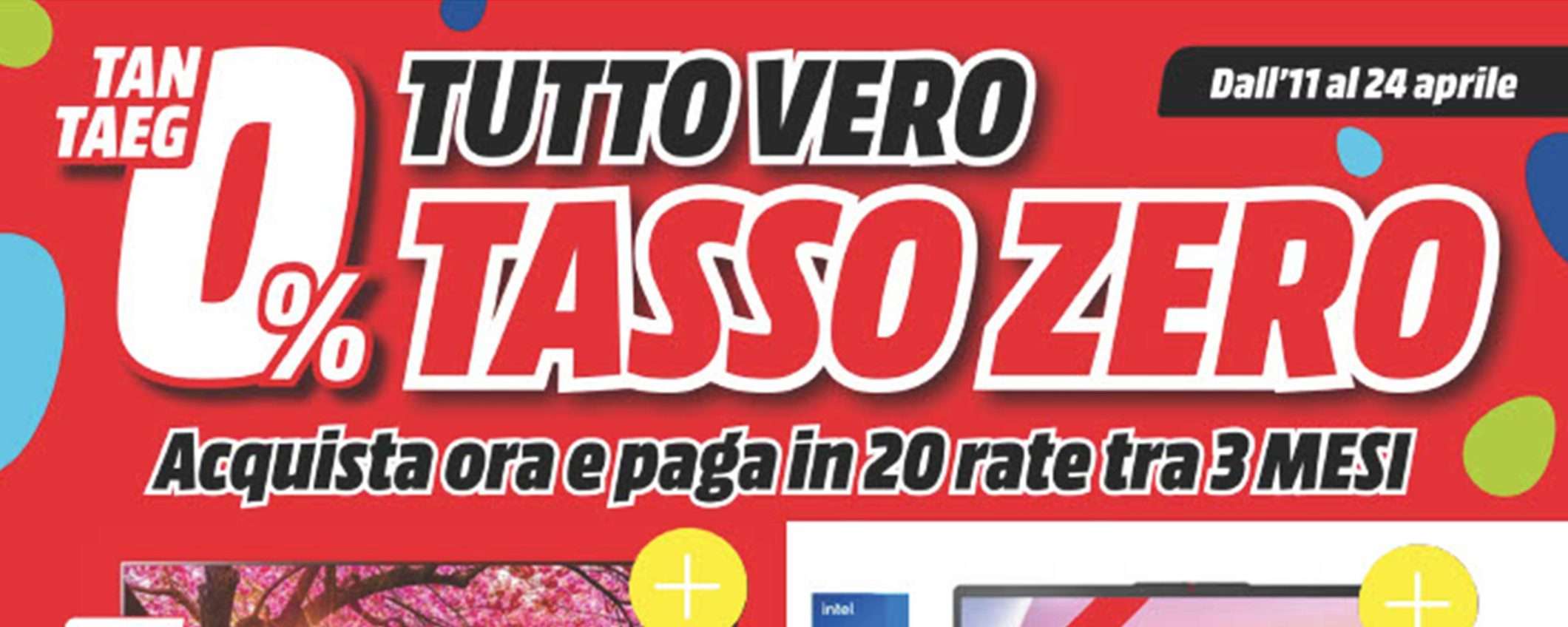 Volantino MediaWorld, non crederai ai tuoi occhi: torna il TASSO ZERO Volantino MediaWorld, non crederai ai tuoi occhi: torna il TASSO ZERO