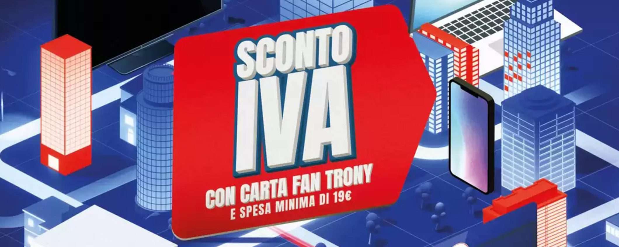 Volantino Trony, c'è lo sconto IVA: le migliori offerte tech di maggio Volantino Trony, c'è lo sconto IVA: le migliori offerte tech di maggio