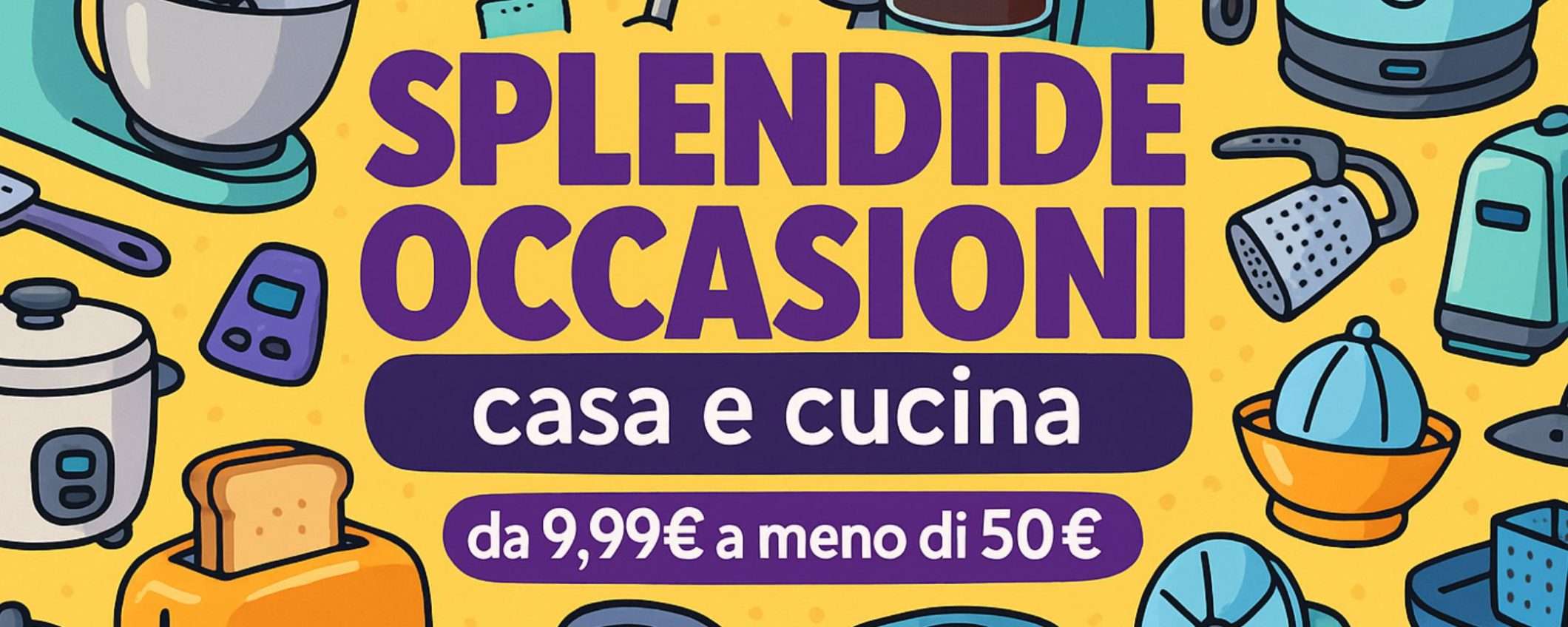 Amazon casa e cucina: tante SPLENDIDE occasioni da 9,99€ a meno di 50€ Amazon casa e cucina: tante SPLENDIDE occasioni da 9,99€ a meno di 50€