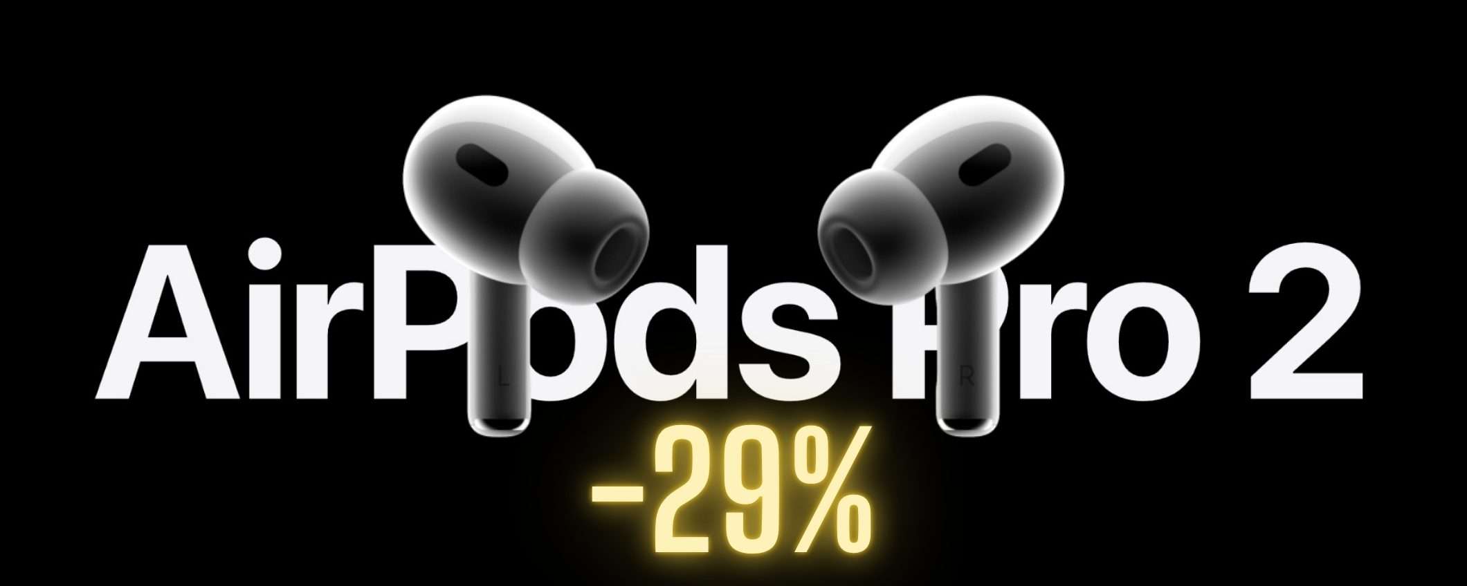 AirPods Pro 2: se le provi non torni più indietro (-29%)