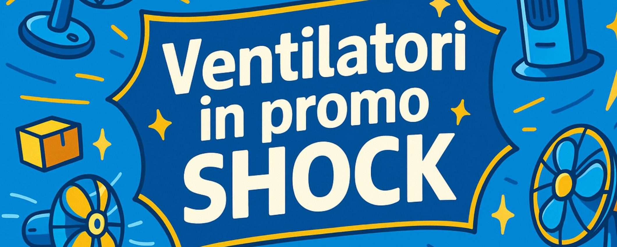 Ventilatori in SVENDITA TOTALE all'Amazon Prime Day: modelli super da 9,49€ Ventilatori in SVENDITA TOTALE all'Amazon Prime Day: modelli super da 9,49€