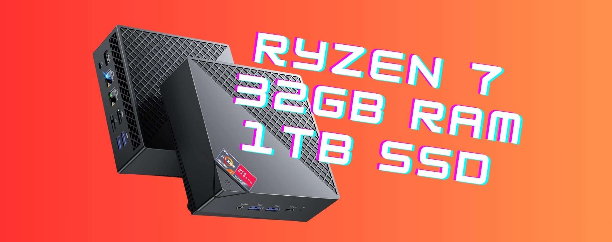 Mini PC con AMD Ryzen 7, 32GB di RAM e SSD da 1TB (-100€) Mini PC con AMD Ryzen 7, 32GB di RAM e SSD da 1TB (-100€)