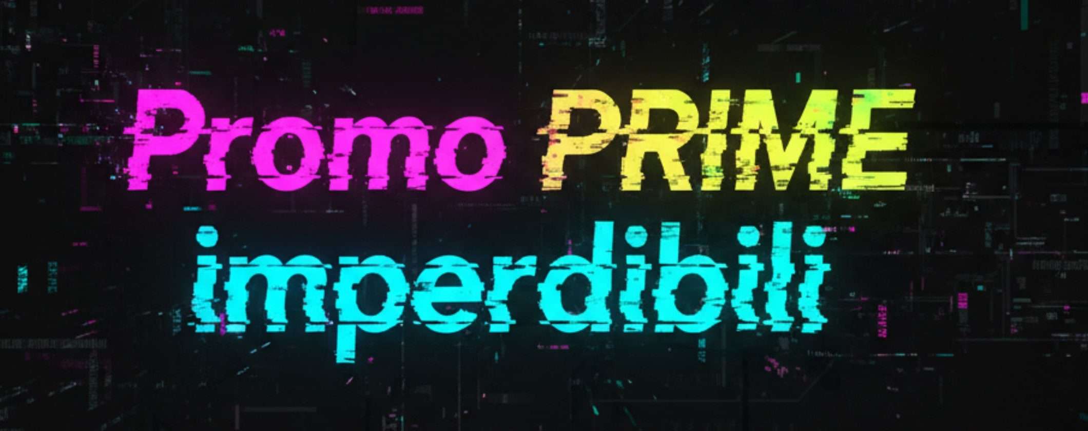 Promo Prime SPETTACOLARI su Amazon su tanti articoli (da 14€ a 40€)