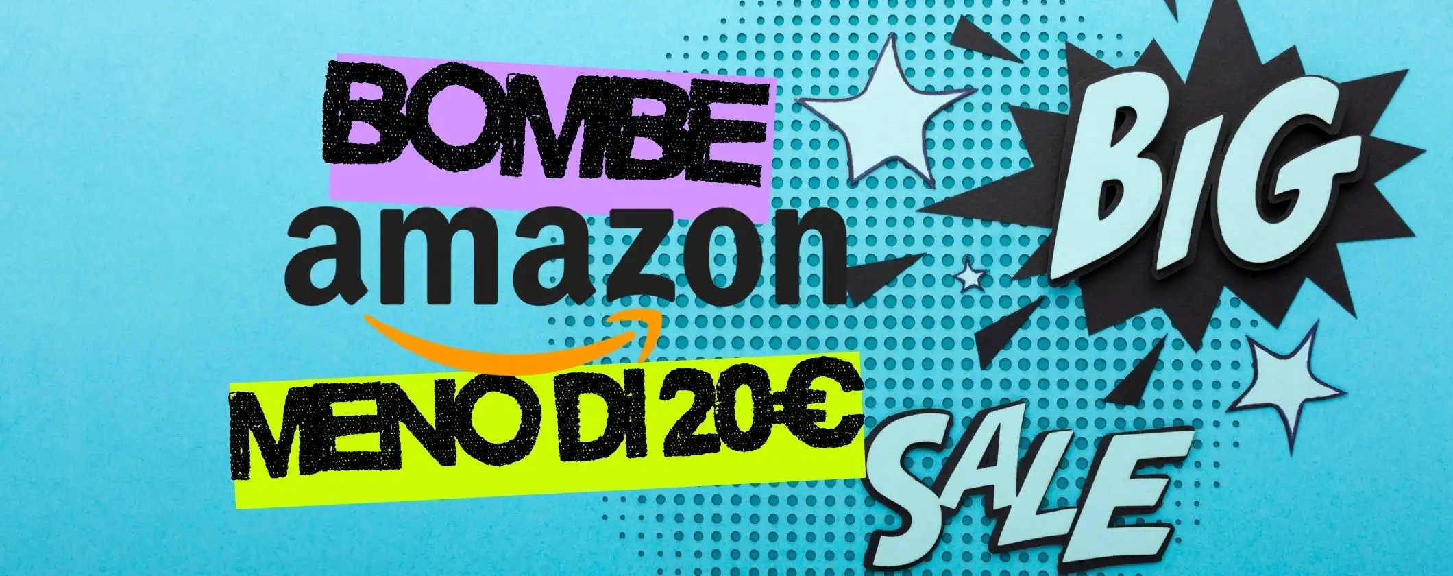 Bombe Amazon a meno di 20€, opportunità imperdibili