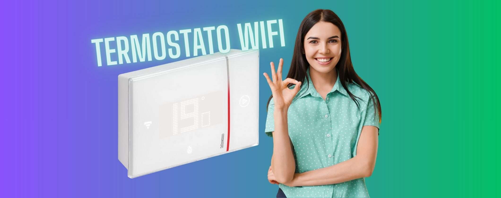 BTICINO: termostato WiFi con controllo remoto che ottimizza i consumi (-31%)