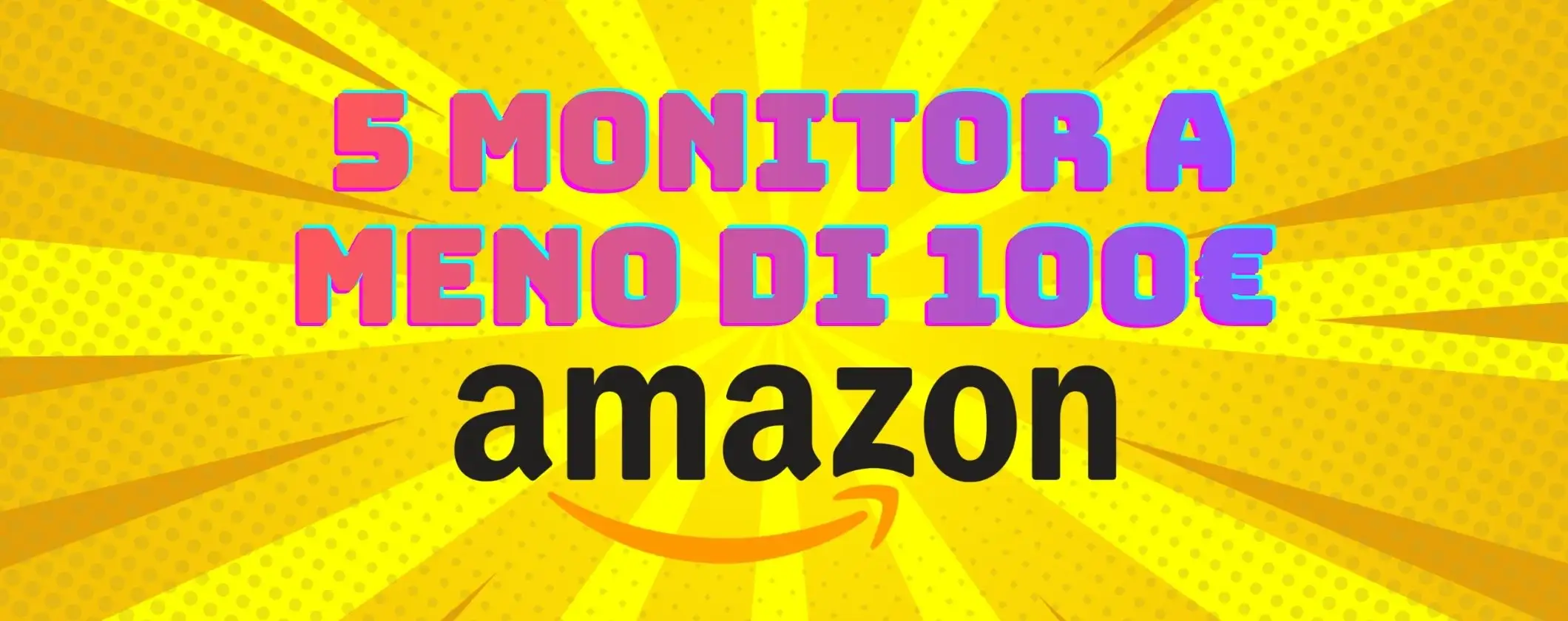 I migliori 5 monitor a meno di 100€ grazie agli sconti Amazon