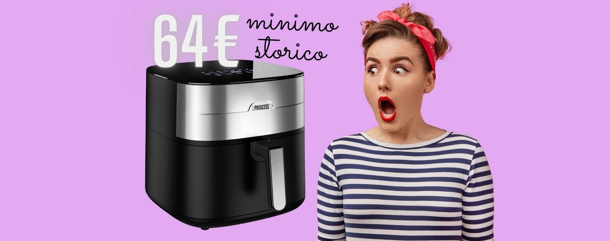 Solo 64€ per la friggitrice ad aria Princess da 8L: follia Amazon imperdibile